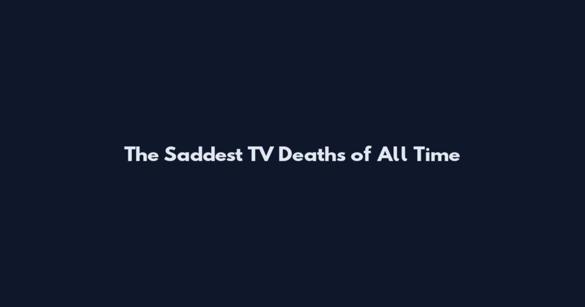 The Saddest TV Deaths of All Time