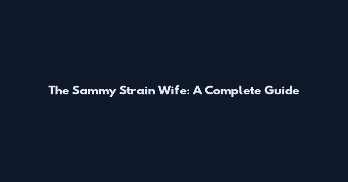 The Sammy Strain Wife: A Complete Guide