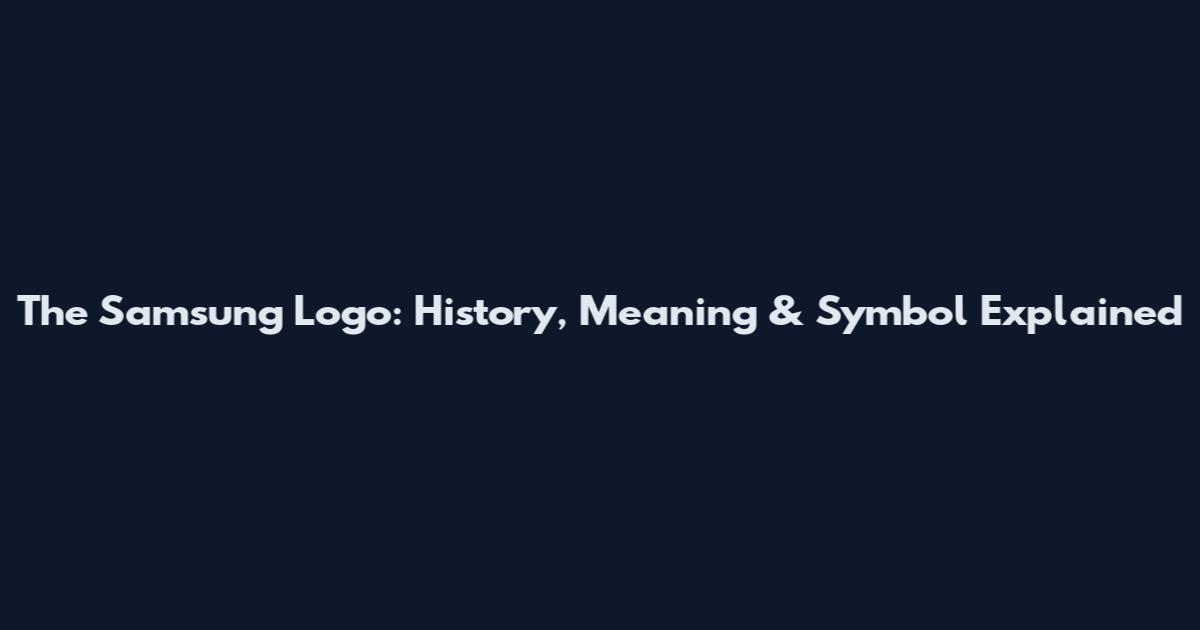 The Samsung Logo: History, Meaning & Symbol Explained
