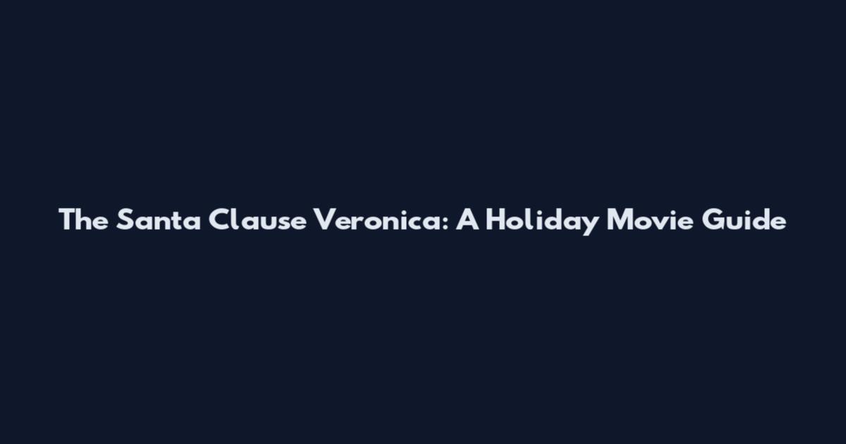 The Santa Clause Veronica: A Holiday Movie Guide