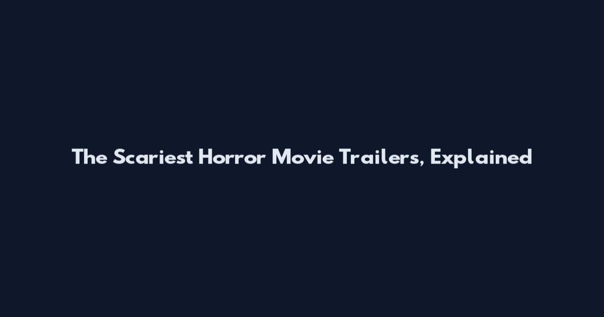 The Scariest Horror Movie Trailers, Explained