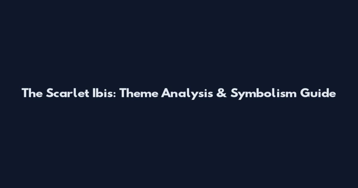 The Scarlet Ibis: Theme Analysis & Symbolism Guide