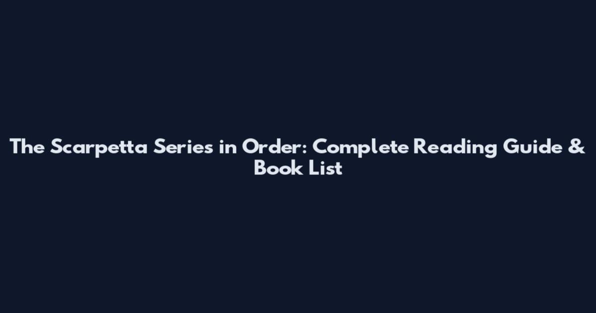 The Scarpetta Series in Order: Complete Reading Guide & Book List