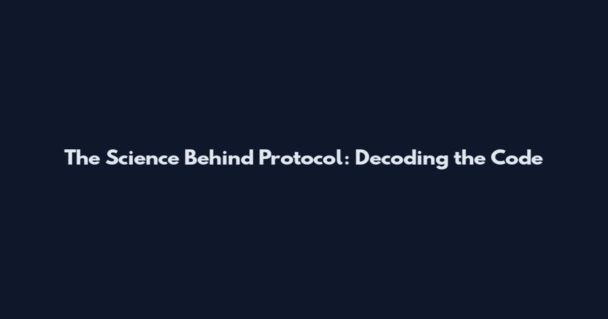 The Science Behind Protocol: Decoding the Code