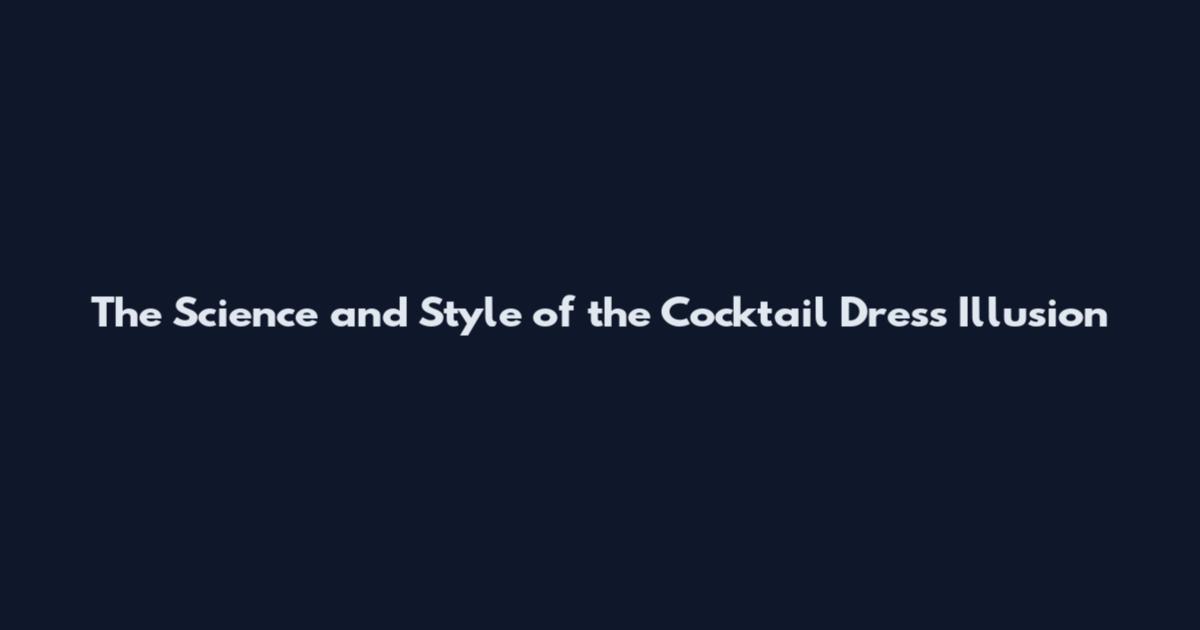 The Science and Style of the Cocktail Dress Illusion