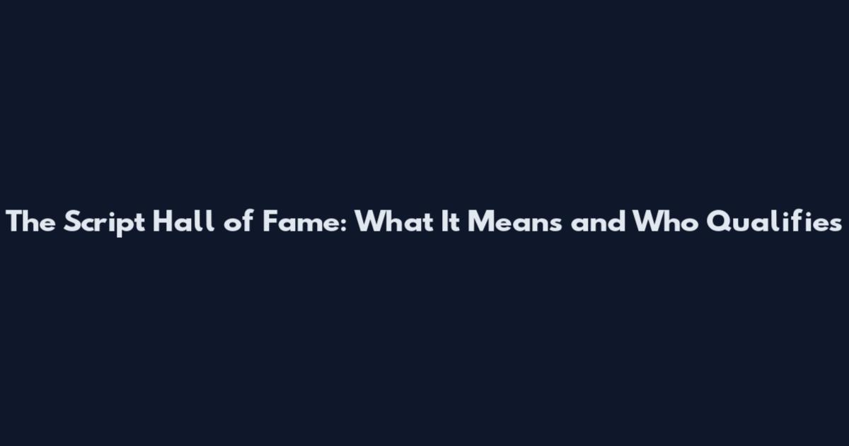 The Script Hall of Fame: What It Means and Who Qualifies