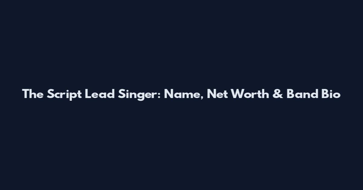 The Script Lead Singer: Name, Net Worth & Band Bio