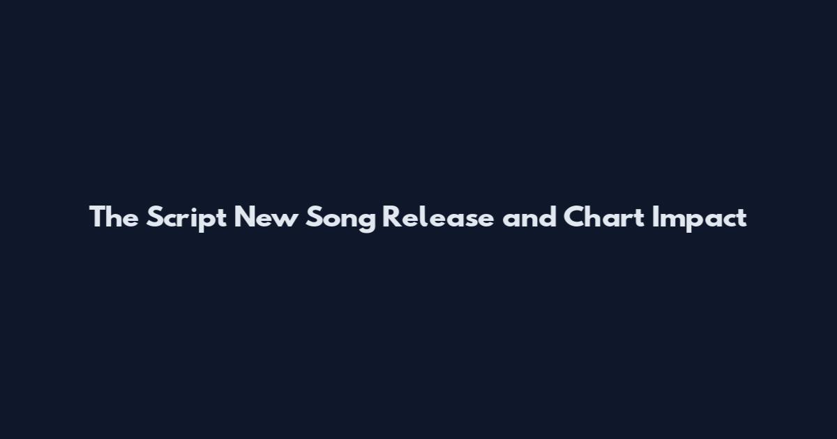 The Script New Song Release and Chart Impact