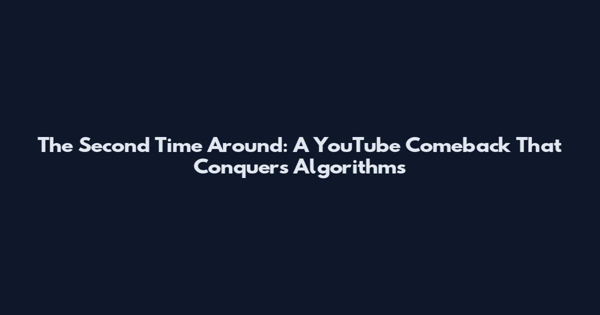 The Second Time Around: A YouTube Comeback That Conquers Algorithms