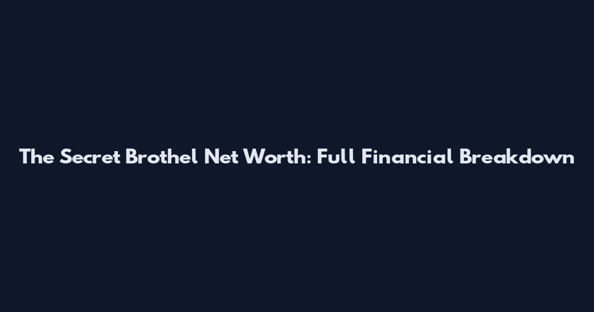 The Secret Brothel Net Worth: Full Financial Breakdown