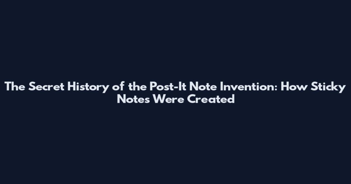 The Secret History of the Post-It Note Invention: How Sticky Notes Were Created
