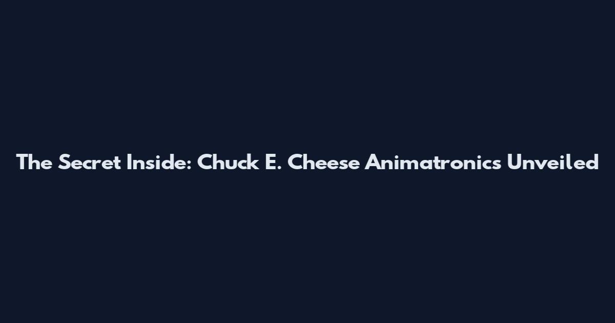 The Secret Inside: Chuck E. Cheese Animatronics Unveiled
