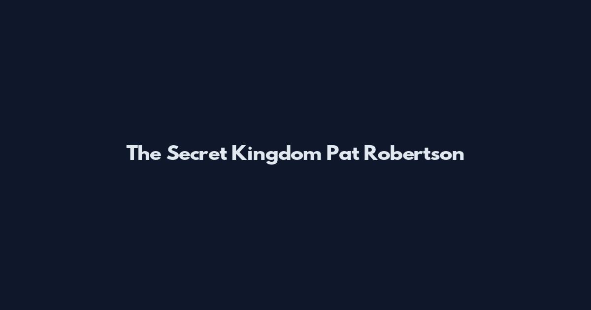 The Secret Kingdom Pat Robertson