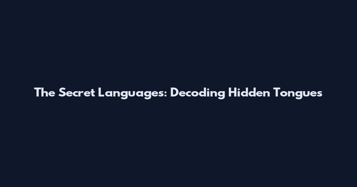 The Secret Languages: Decoding Hidden Tongues