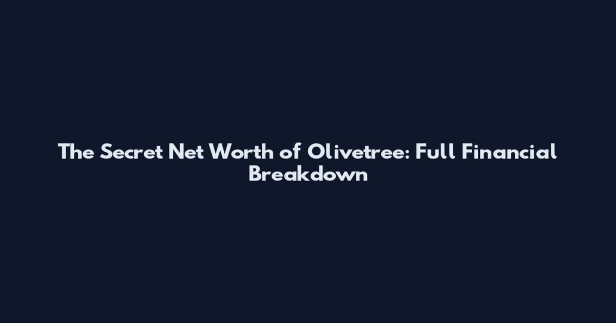 The Secret Net Worth of Olivetree: Full Financial Breakdown