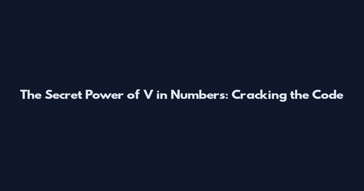The Secret Power of V in Numbers: Cracking the Code