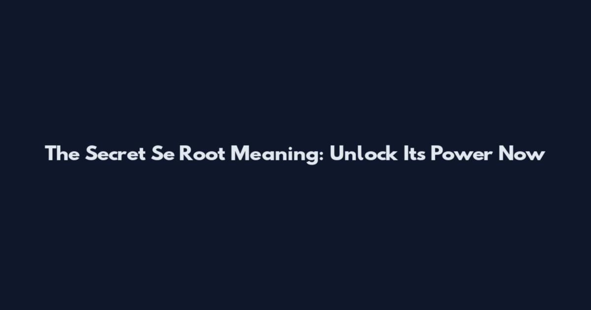The Secret Se Root Meaning: Unlock Its Power Now