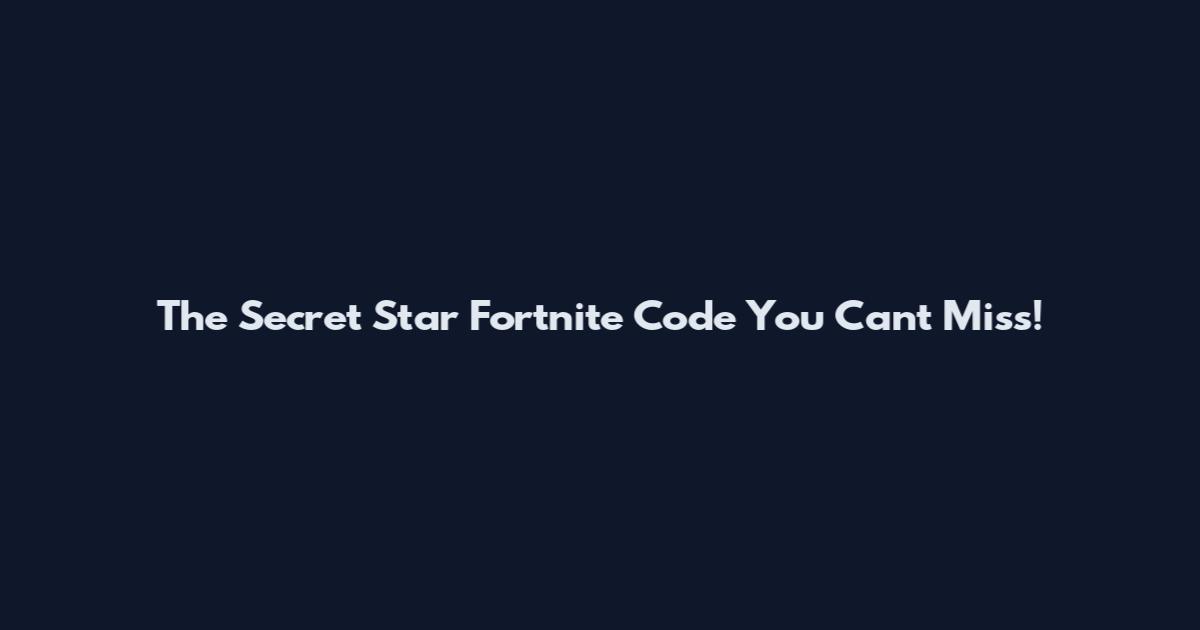 The Secret Star Fortnite Code You Can't Miss!