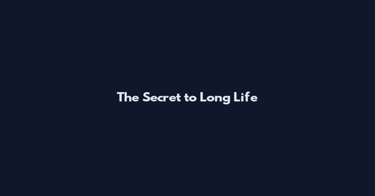 The Secret to Long Life