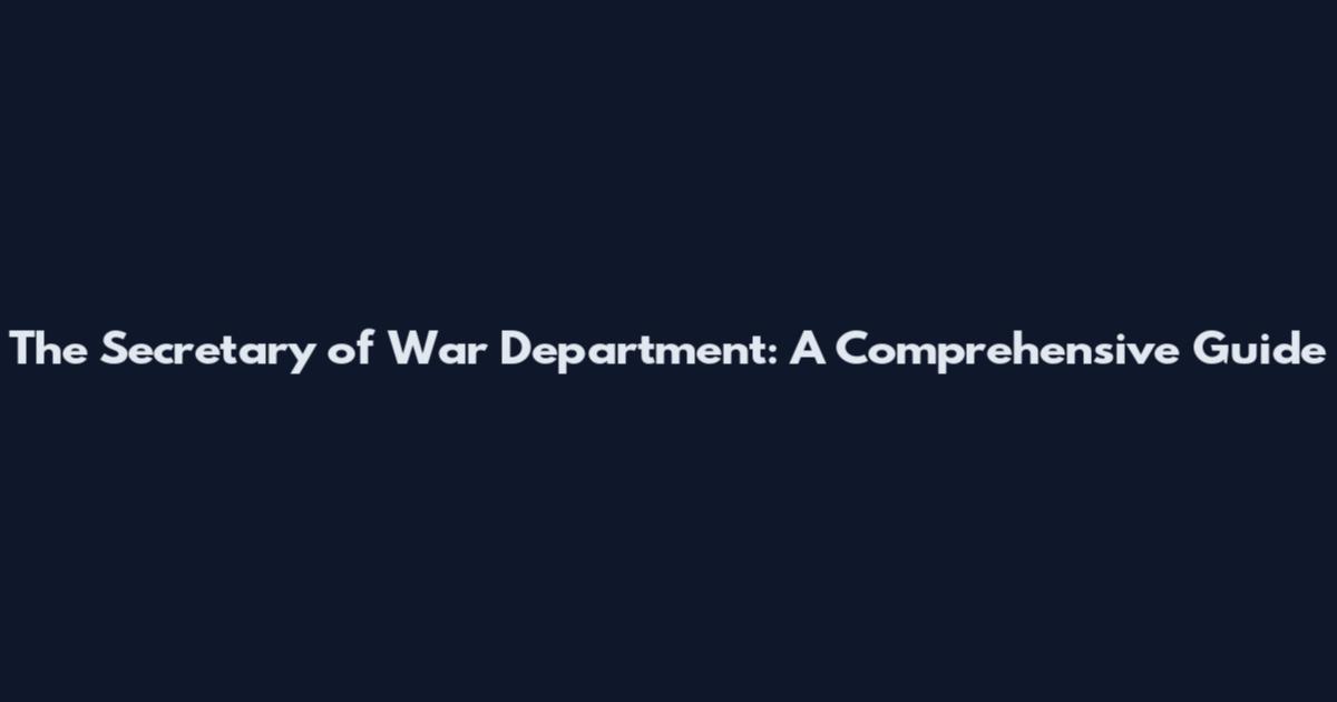 The Secretary of War Department: A Comprehensive Guide