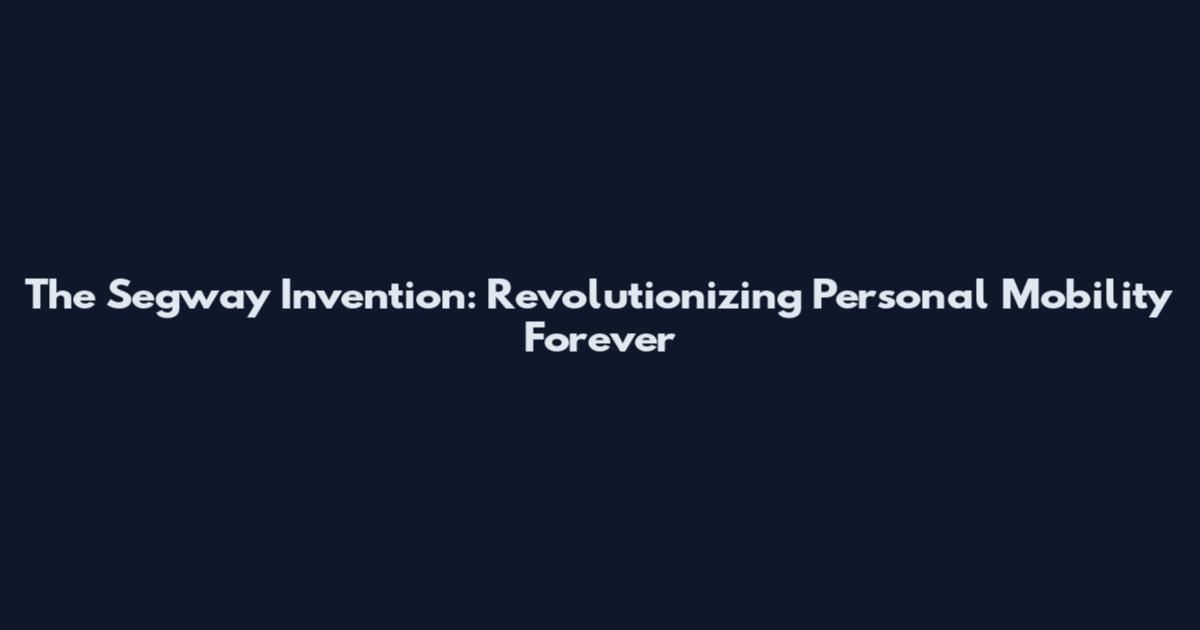 The Segway Invention: Revolutionizing Personal Mobility Forever