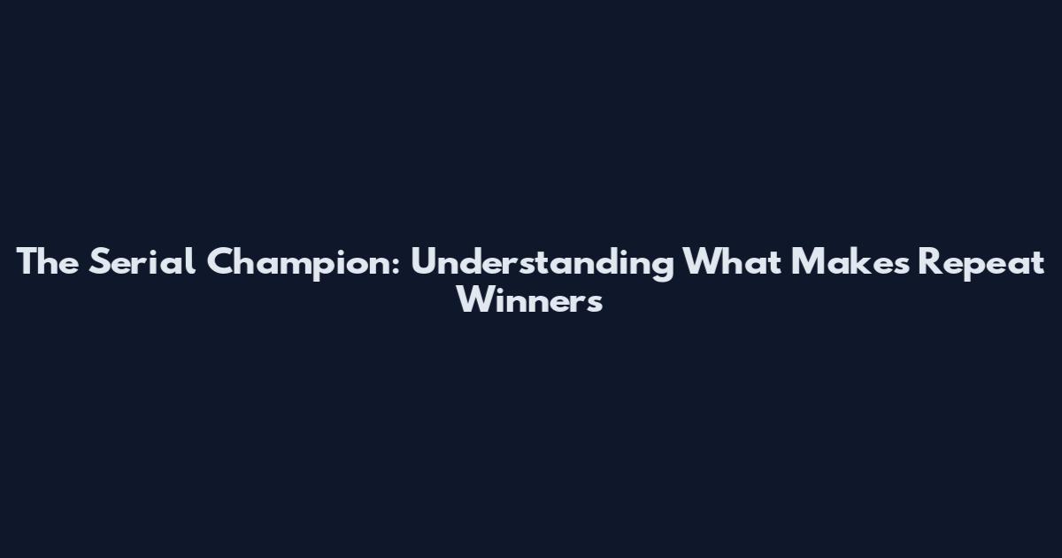 The Serial Champion: Understanding What Makes Repeat Winners