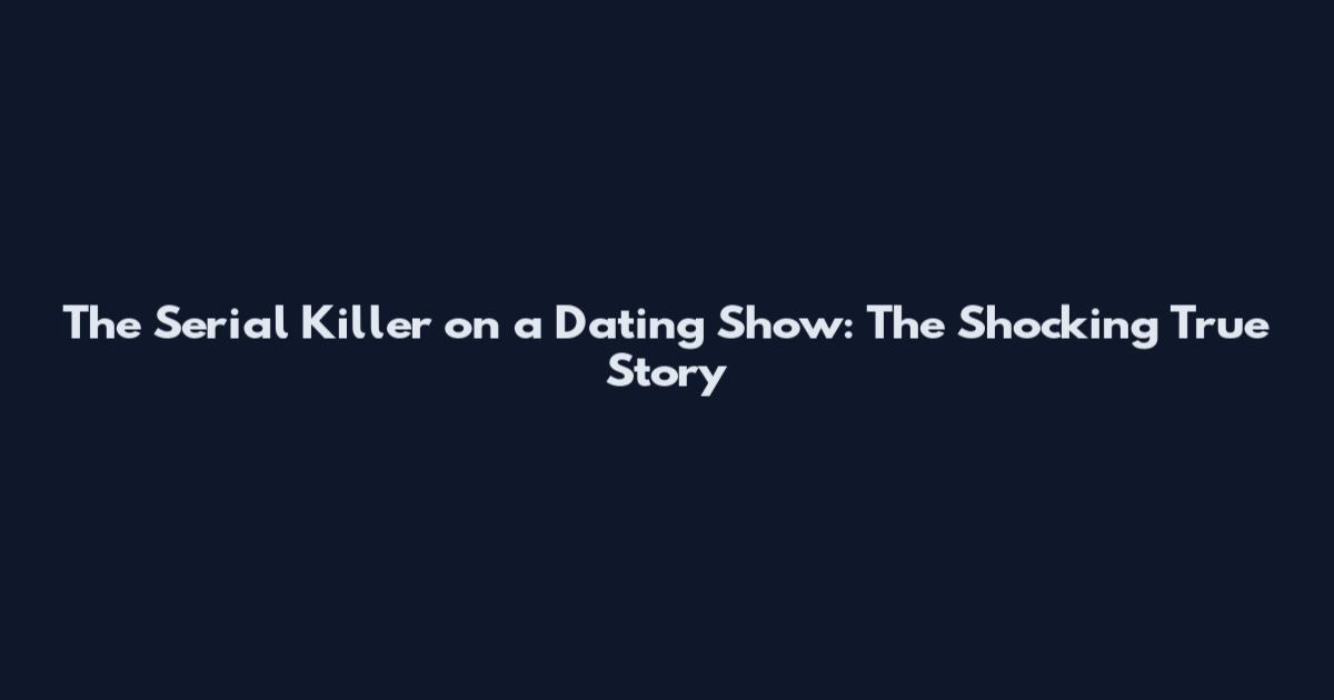 The Serial Killer on a Dating Show: The Shocking True Story