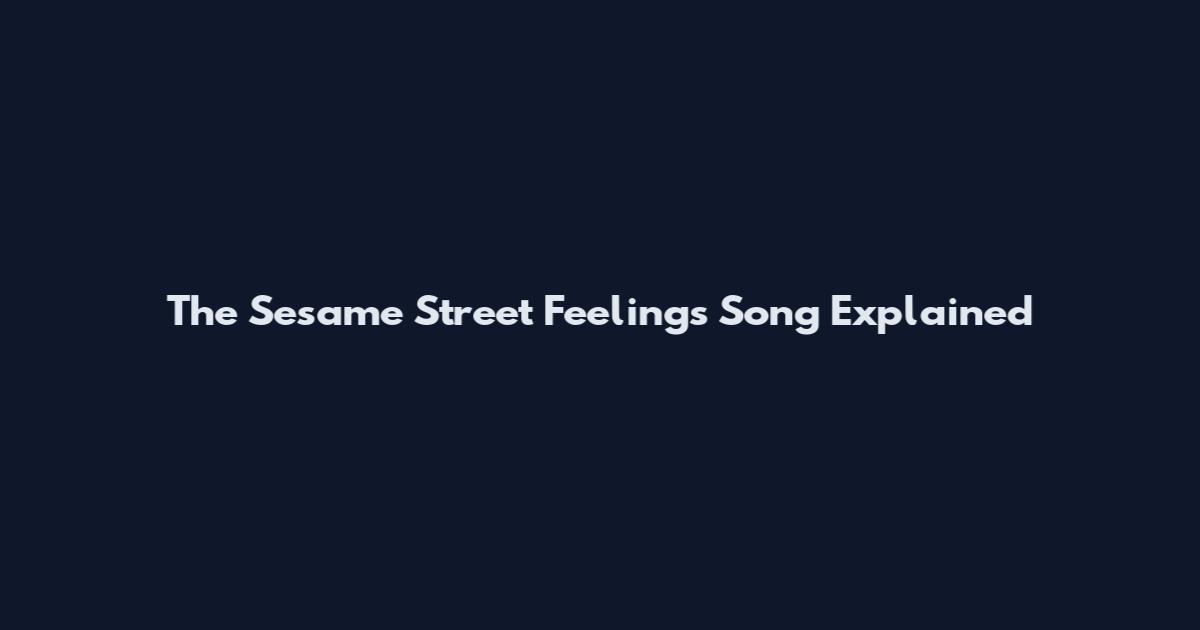 The Sesame Street Feelings Song Explained