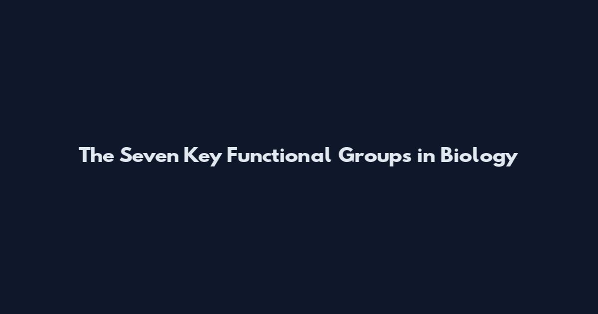 The Seven Key Functional Groups in Biology