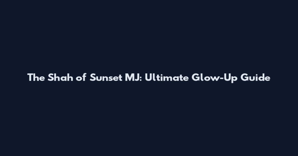 The Shah of Sunset MJ: Ultimate Glow-Up Guide