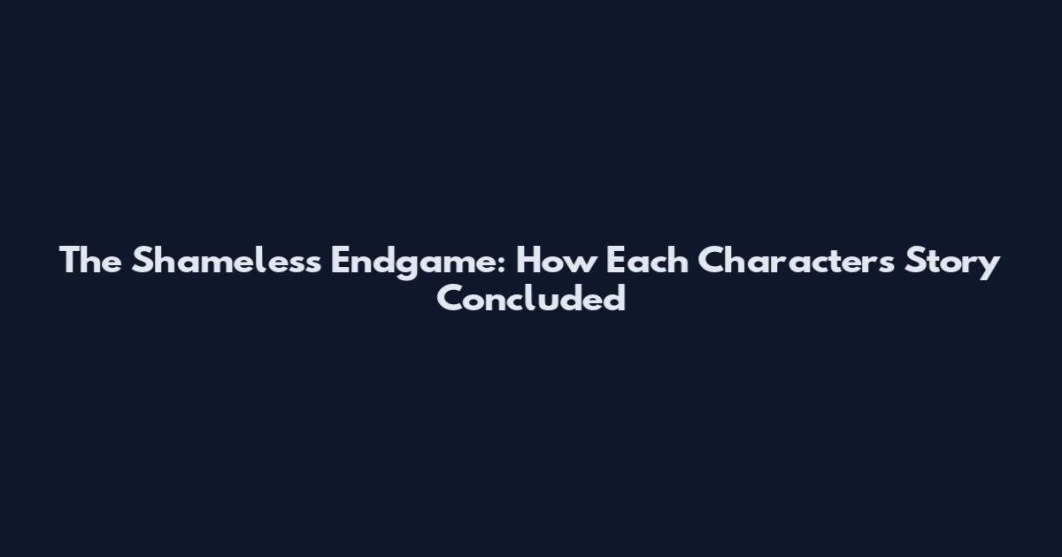 The Shameless Endgame: How Each Character's Story Concluded