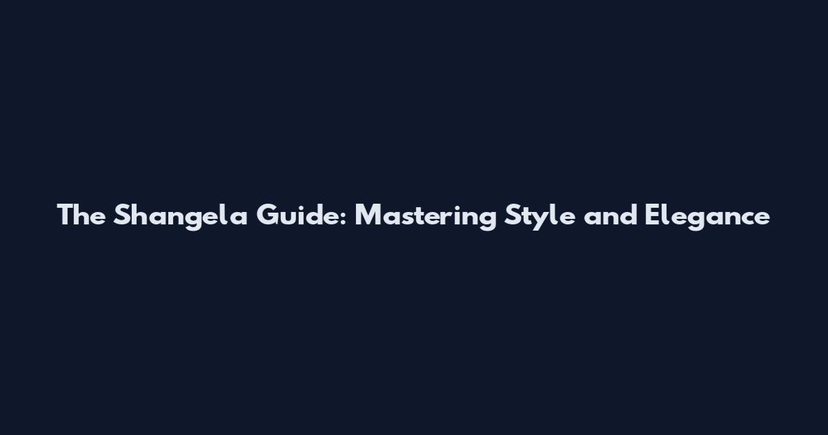 The Shangela Guide: Mastering Style and Elegance