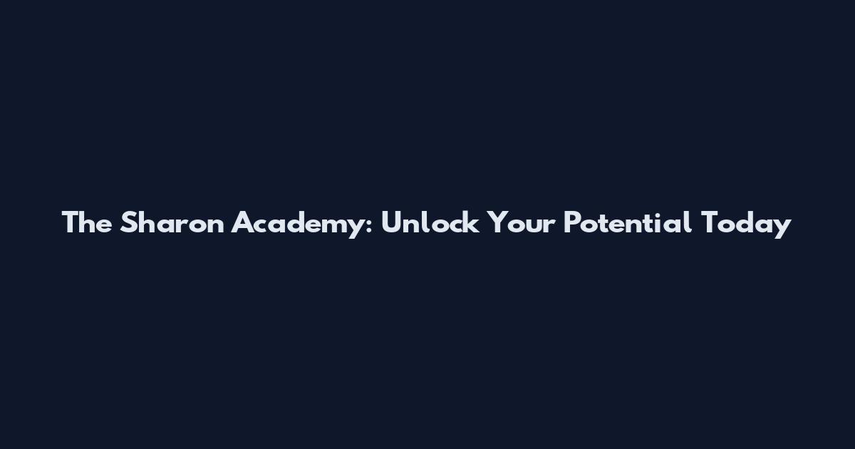 The Sharon Academy: Unlock Your Potential Today