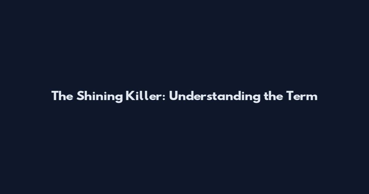 The Shining Killer: Understanding the Term