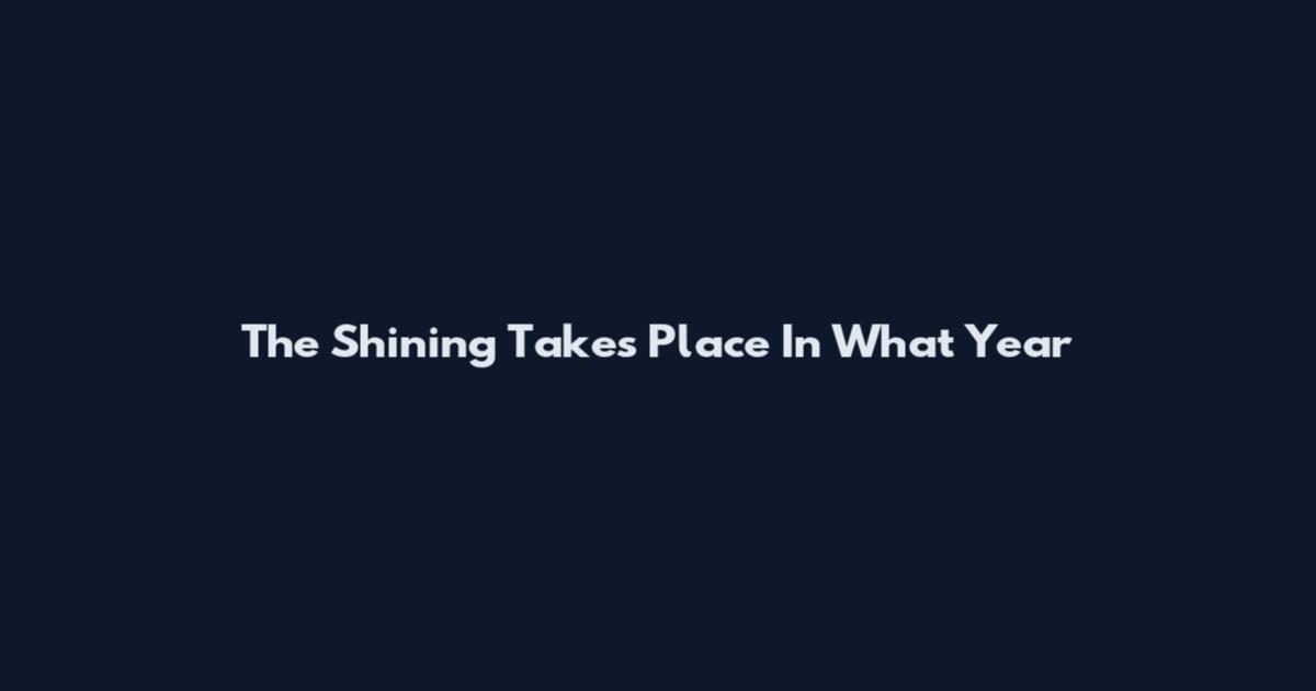 The Shining Takes Place In What Year