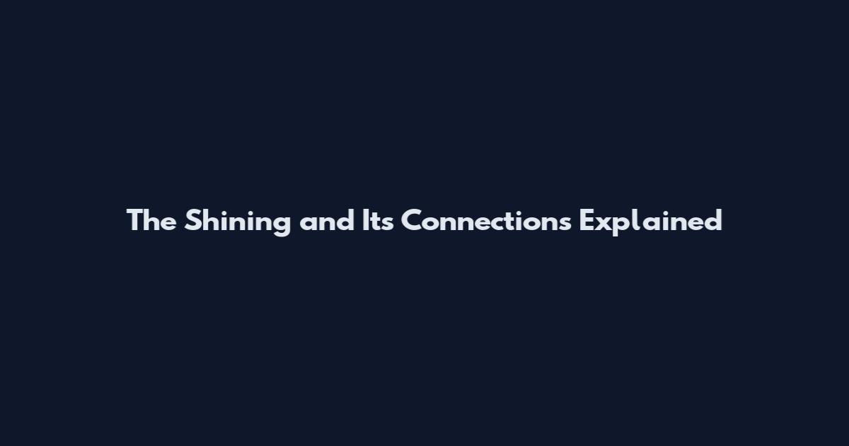 The Shining and Its Connections Explained