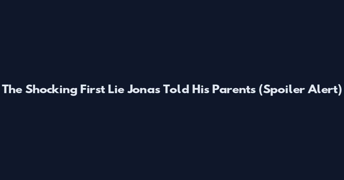 The Shocking First Lie Jonas Told His Parents (Spoiler Alert)