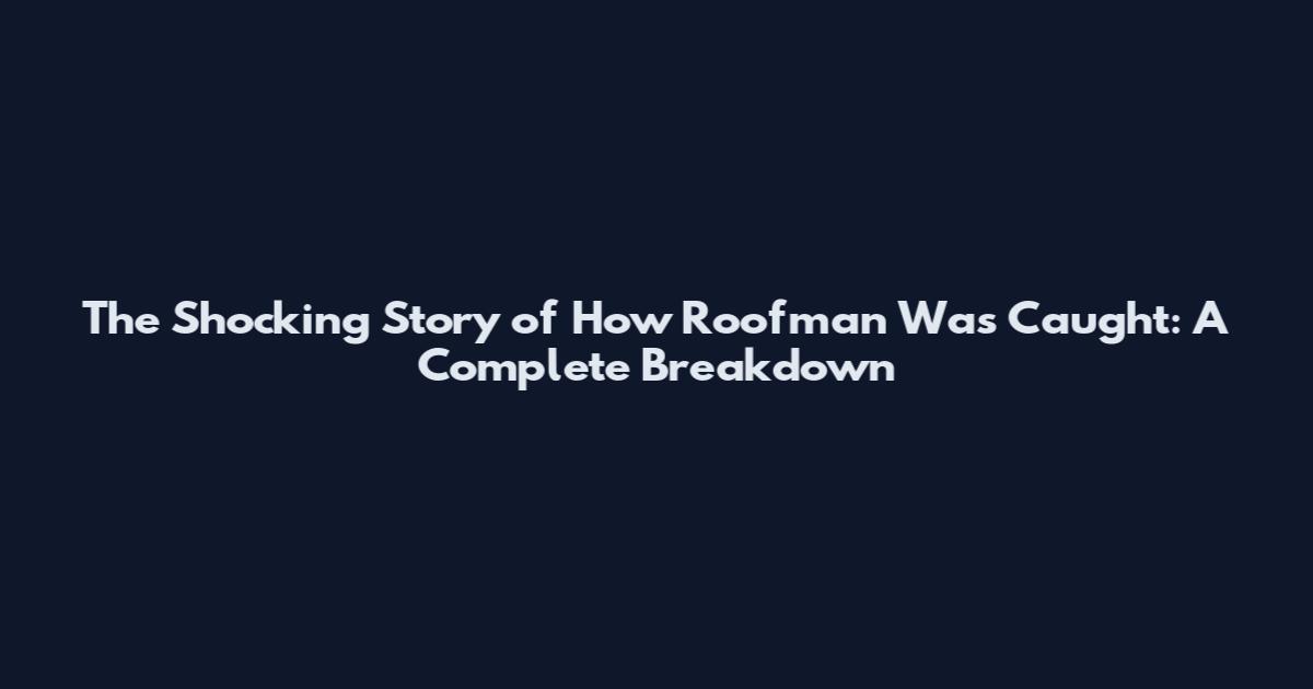 The Shocking Story of How Roofman Was Caught: A Complete Breakdown