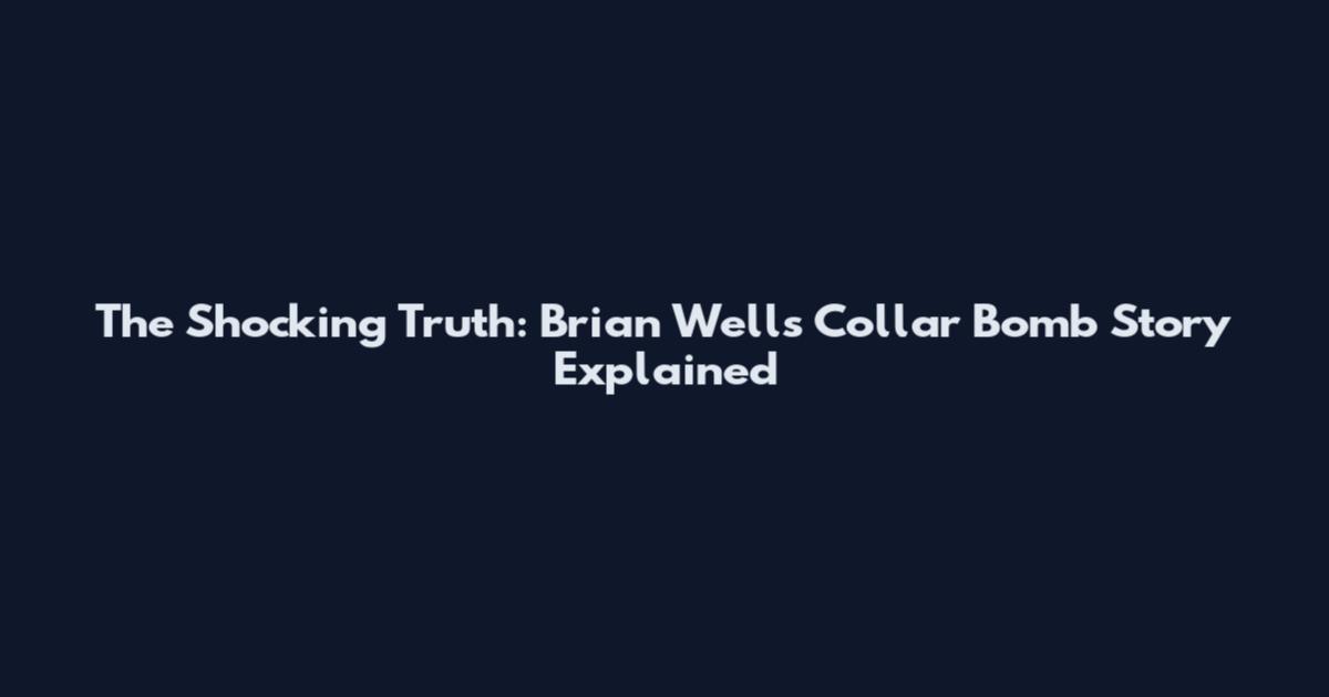The Shocking Truth: Brian Wells Collar Bomb Story Explained