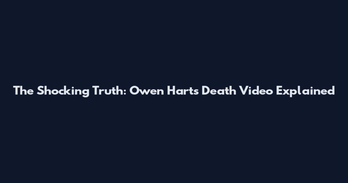 The Shocking Truth: Owen Hart's Death Video Explained