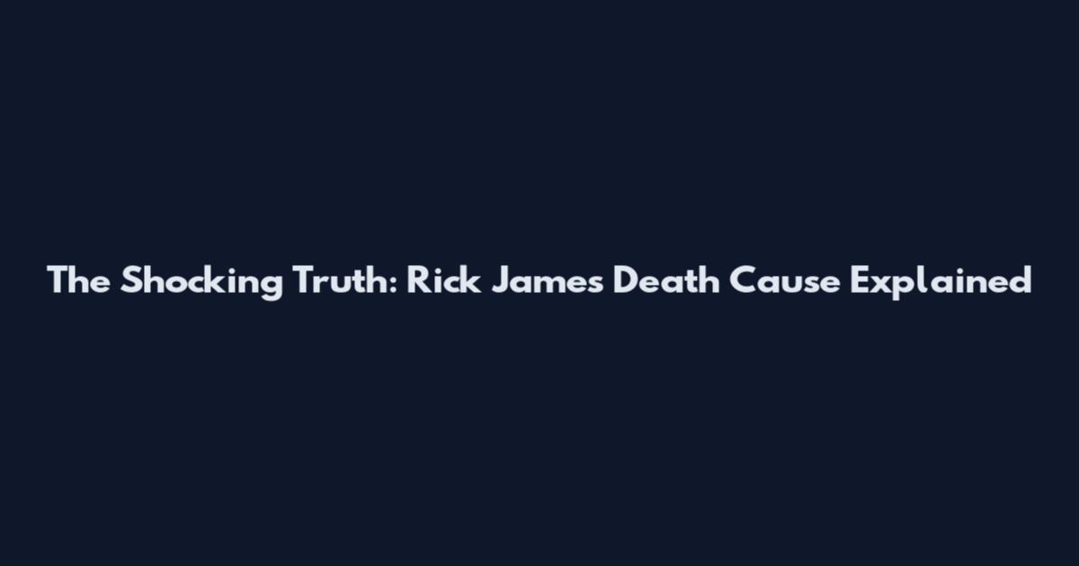 The Shocking Truth: Rick James Death Cause Explained