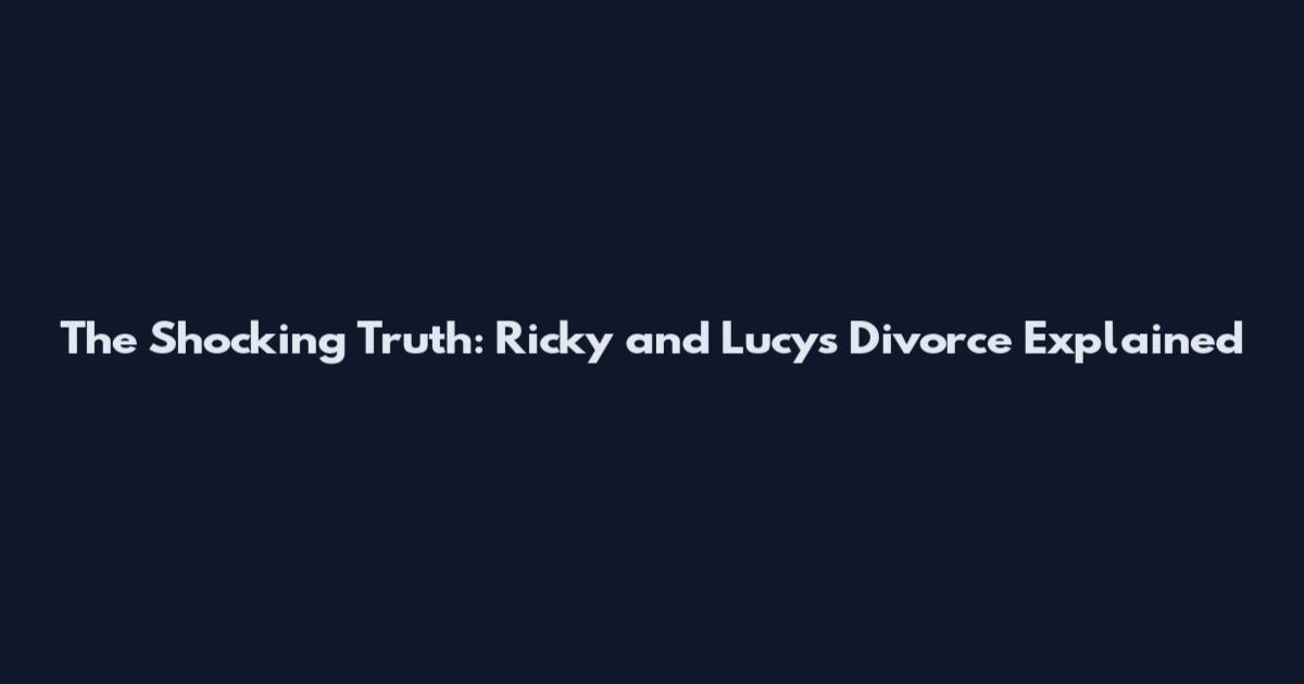 The Shocking Truth: Ricky and Lucy's Divorce Explained