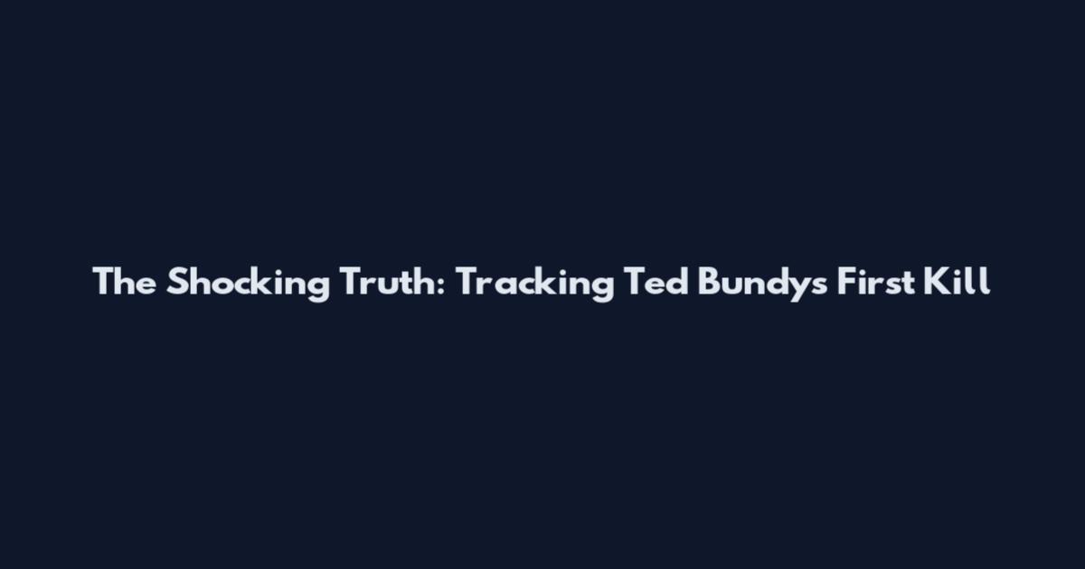 The Shocking Truth: Tracking Ted Bundy's First Kill