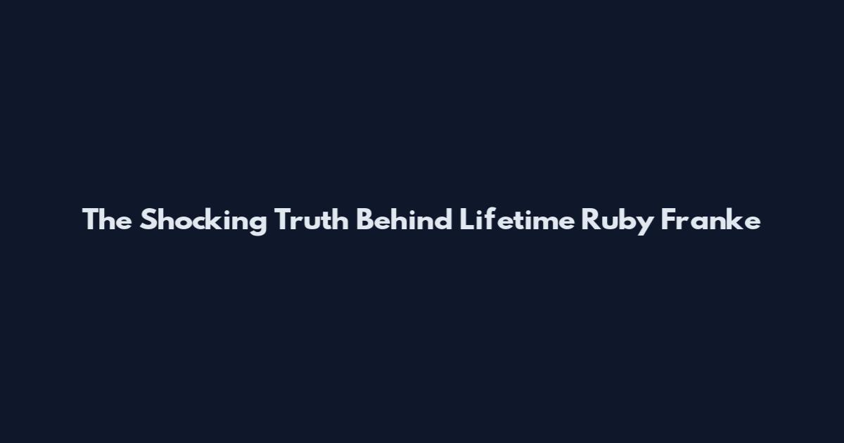 The Shocking Truth Behind Lifetime Ruby Franke