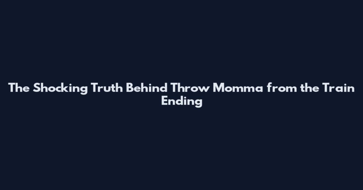 The Shocking Truth Behind Throw Momma from the Train Ending