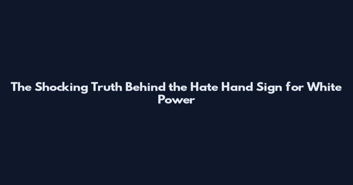 The Shocking Truth Behind the Hate Hand Sign for White Power