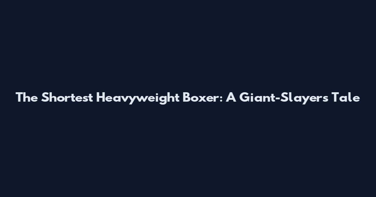 The Shortest Heavyweight Boxer: A Giant-Slayer's Tale