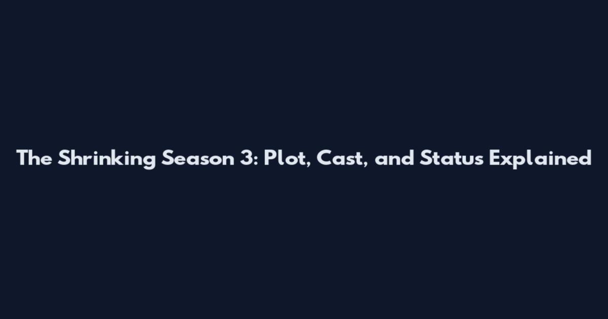 The Shrinking Season 3: Plot, Cast, and Status Explained