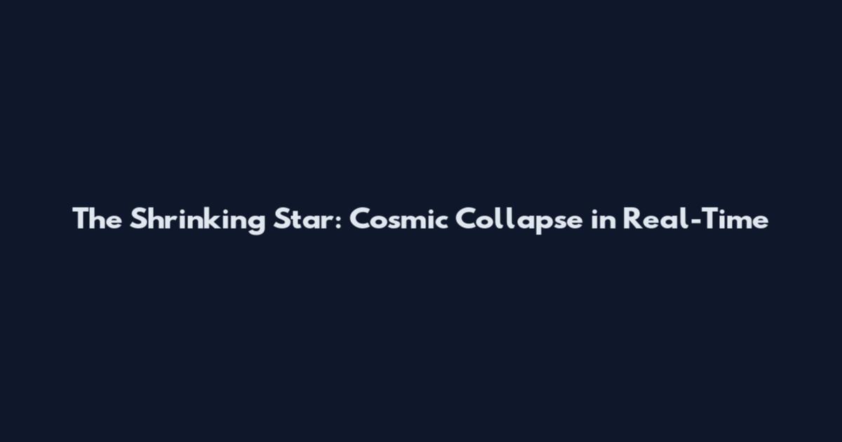 The Shrinking Star: Cosmic Collapse in Real-Time