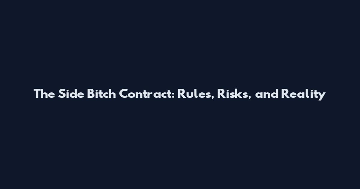The Side Bitch Contract: Rules, Risks, and Reality